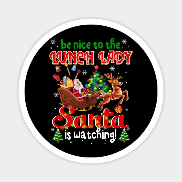 Be Nice To The Lunch Lady Santa Is Watching Magnet by Dunnhlpp